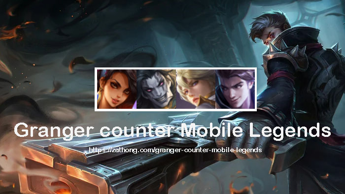 Granger counter Mobile Legends - Zathong