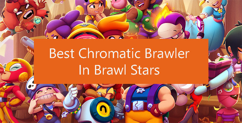 best-chromatic-brawler-in-brawl-stars